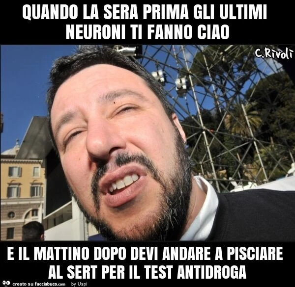 Quando la sera prima gli ultimi neuroni ti fanno ciao e il mattino dopo devi andare a pisciare al sert per il test antidroga