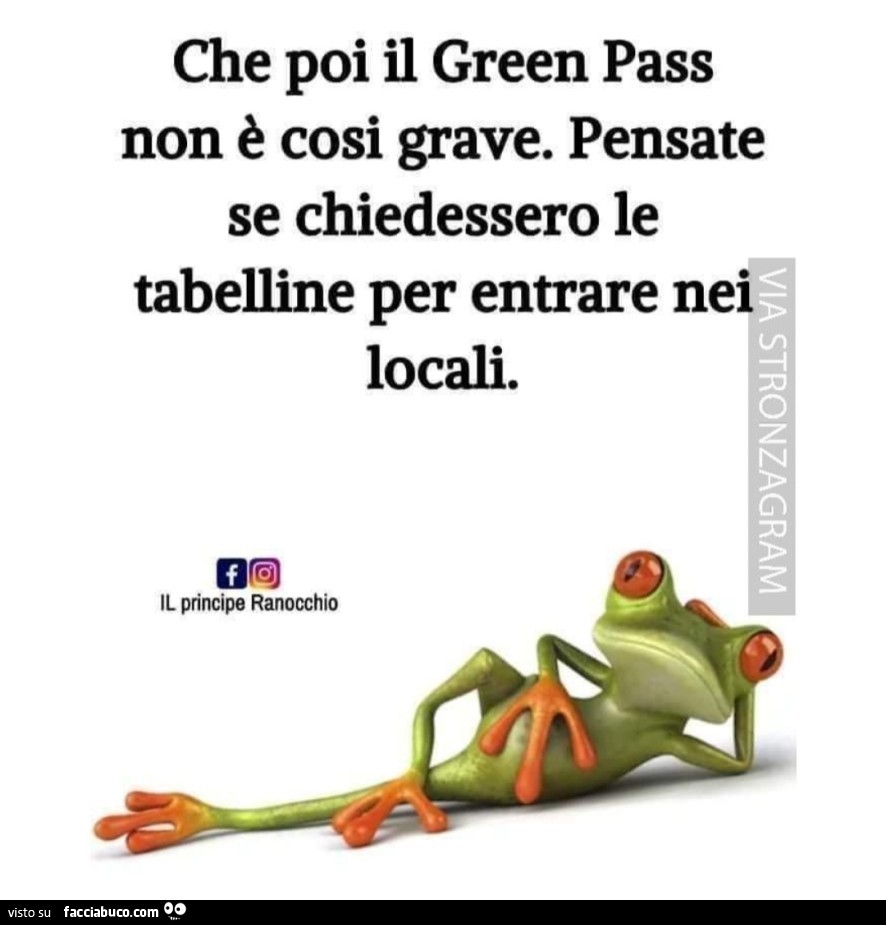 Che poi il green pass non è cosi grave. Pensate se chiedessero le tabelline per entrare nei locali