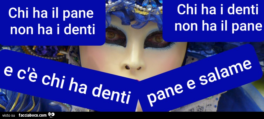 Proverbi tivisitati. Chi ha il pane non ha i denti, chi ha i denti non ha il pane e c'è chi ha denti, pane e salame