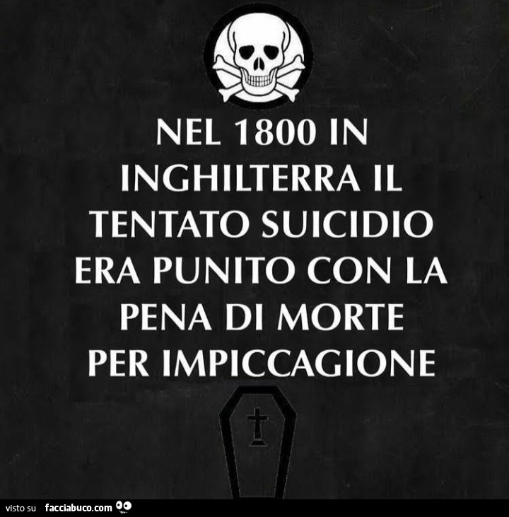 Nel 1800 in inghilterra il tentato suicidio era punito con la pena di morte per impiccagione