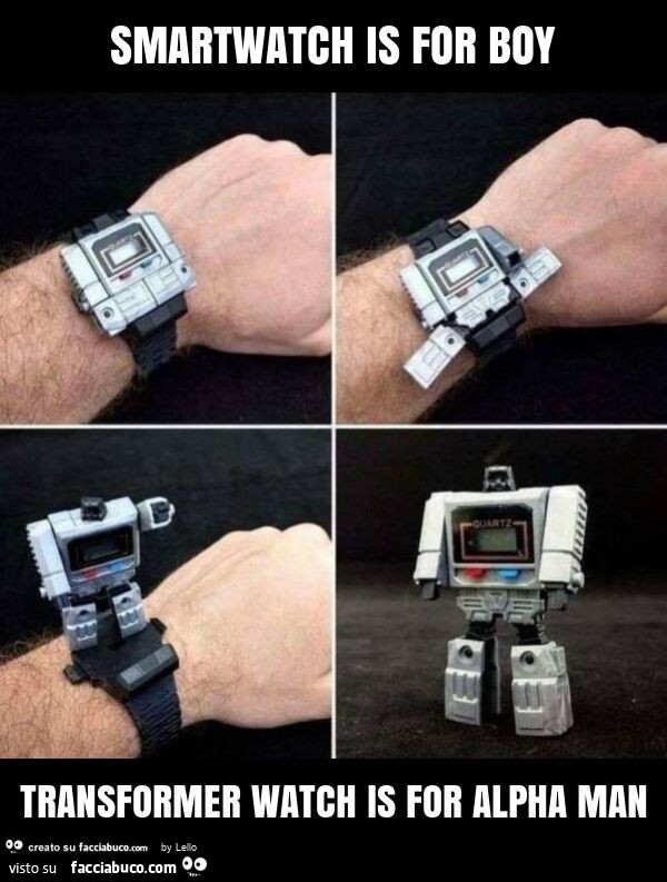 Smartwatch is for boy transformer watch is for alpha man