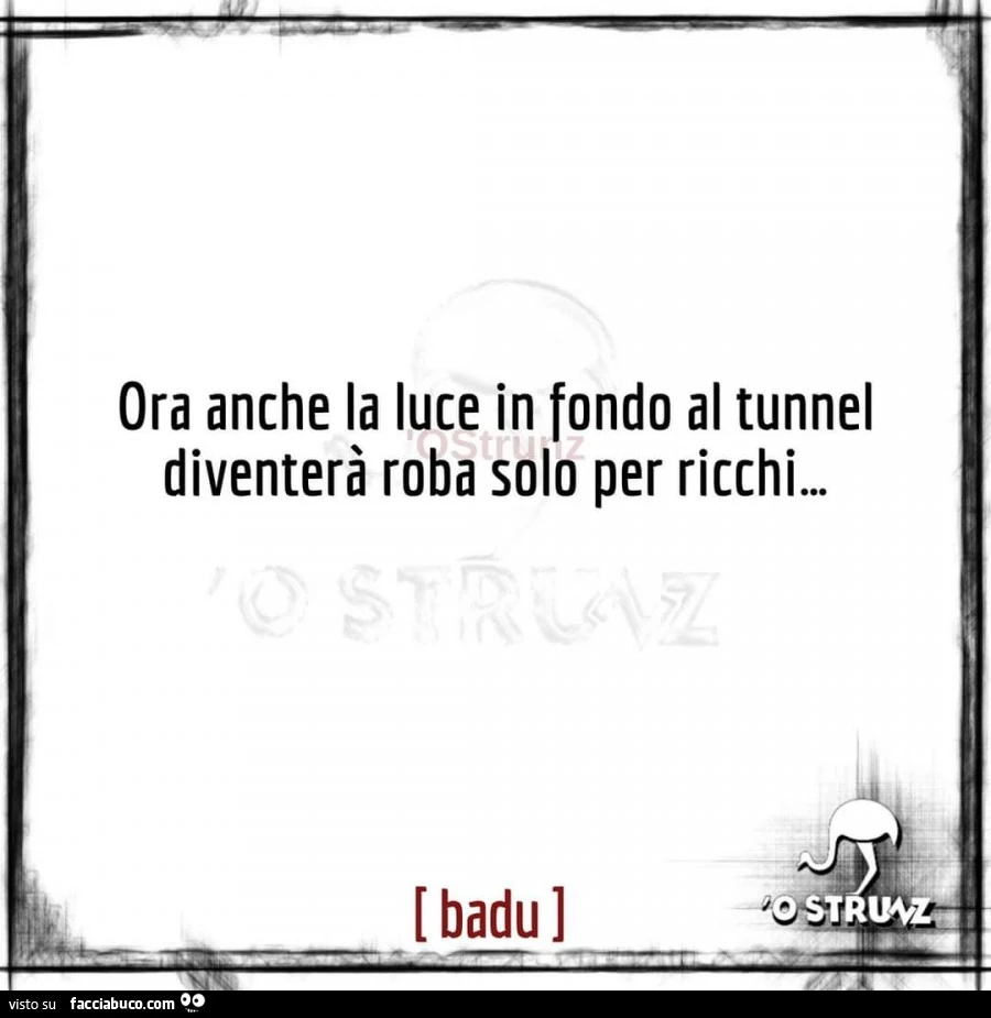 Ora anche la luce in fondo al tunnel diventerà roba solo per ricchi