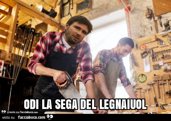 Odi la sega del legnaiuol