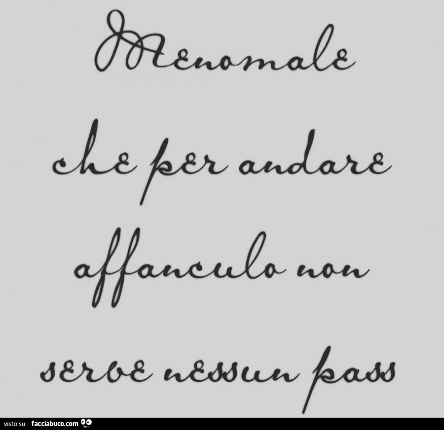 Menomale che per andare affanculo non serve nessun pass