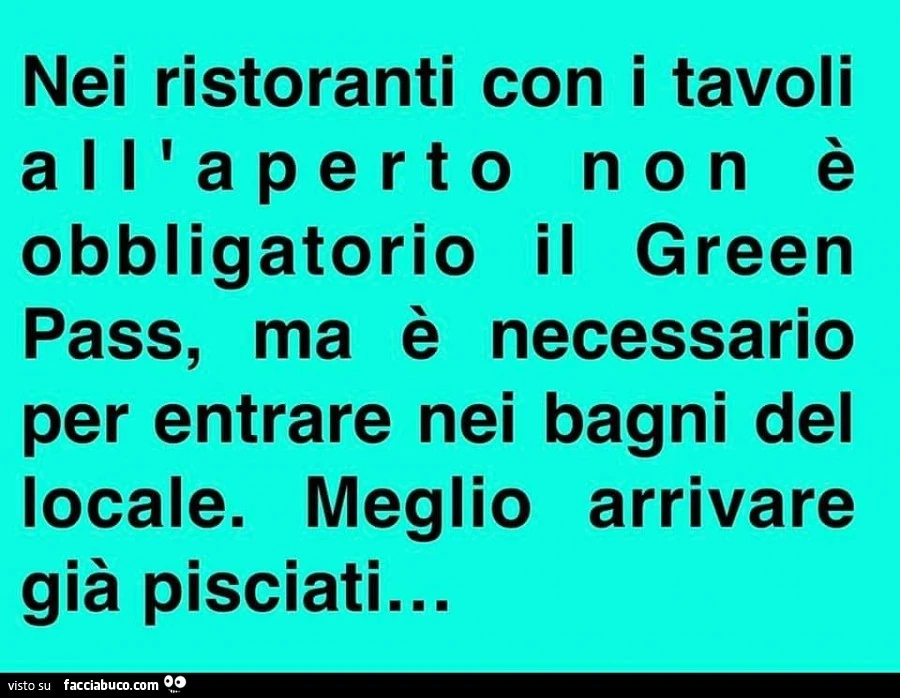 Nei ristoranti con i tavoli all'aperto non è obbligatorio il green pass, ma è necessario per entrare nei bagni del locale. Meglio arrivare già pisciati