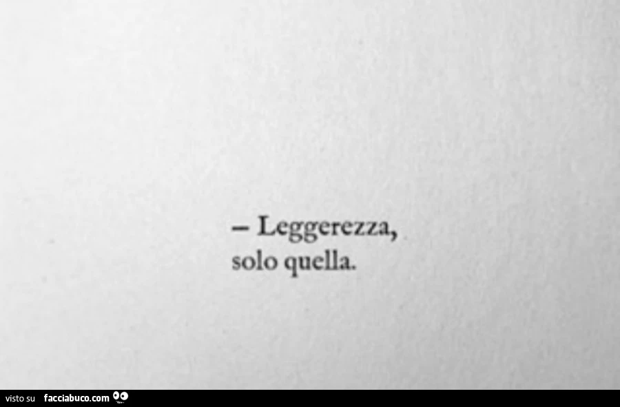 Leggerezza, solo quella