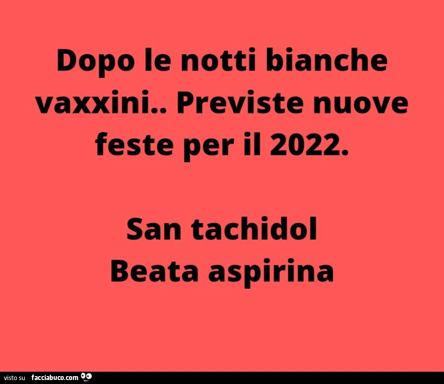 Dopo le notti bianche vaxxini. Previste nuove feste per il 2022. San tachidol beata aspirina