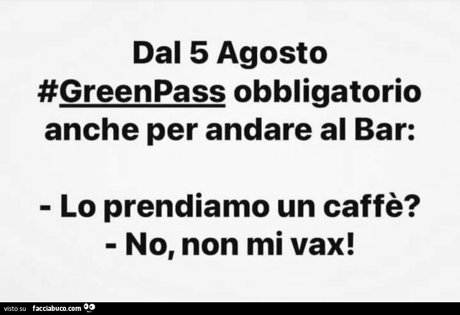 Dal 5 agosto greenpass obbligatorio anche per andare al bar: lo prendiamo un caffè? No, non mi vax