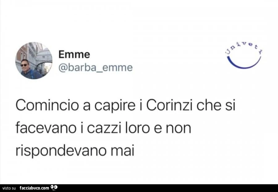 Comincio a capire i corinzi che si facevano i cazzi loro e non rispondevano mai