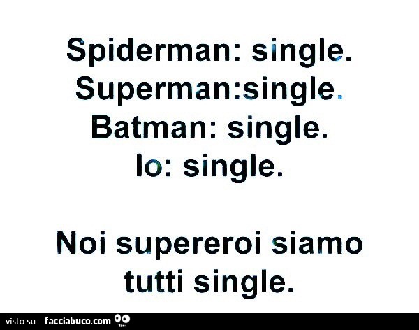 Spiderman: single. Superman: single. Batman: single. Io: single. Noi supereroi siamo tutti single