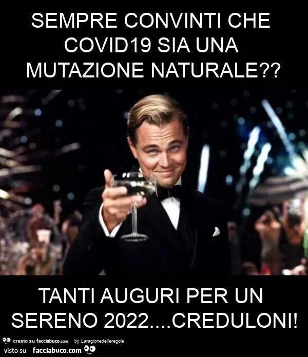 Sempre convinti che covid19 sia una mutazione naturale? Tanti auguri per un sereno 2022&hellip; creduloni