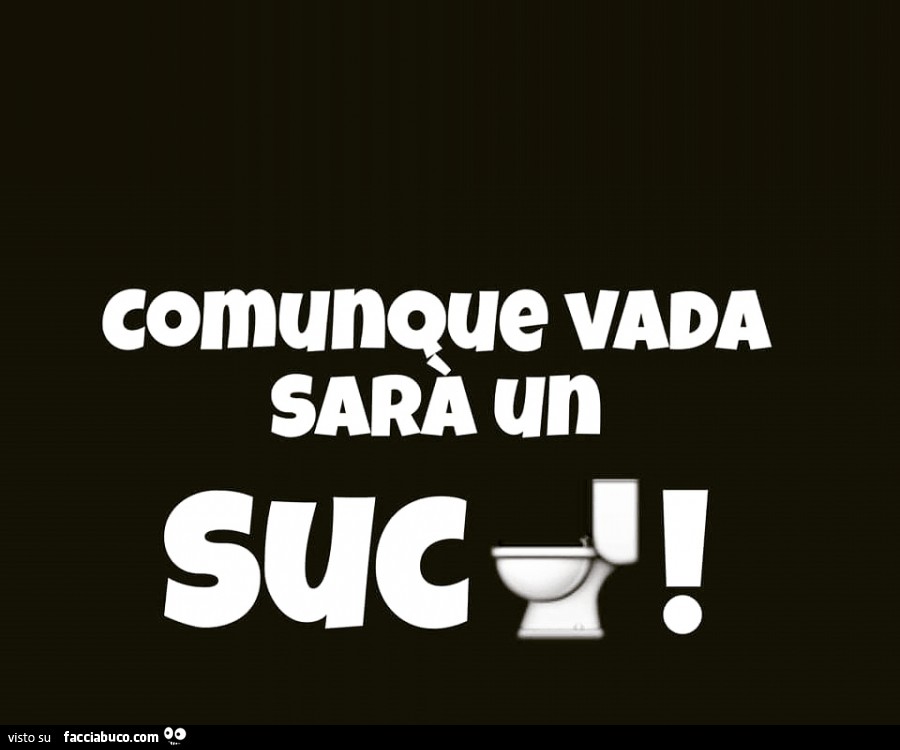 Comunque vada sarà un successo