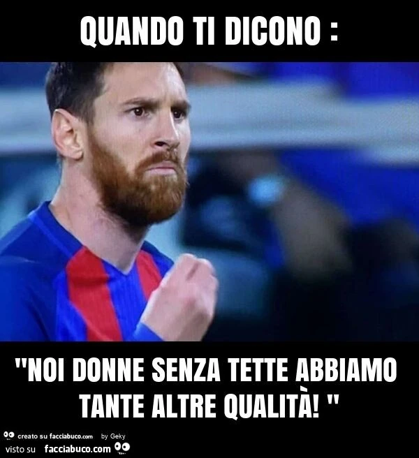 Quando ti dicono: "noi donne senza tette abbiamo tante altre qualità! "