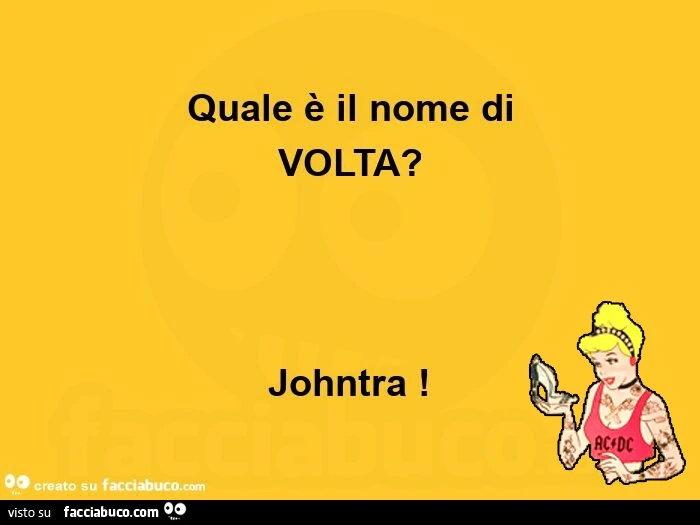 Quale è il nome di volta? Johntra