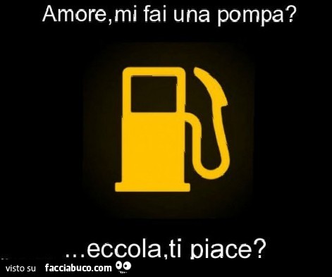 Amore, mi fai una pompa? Eccola, tipiace?
