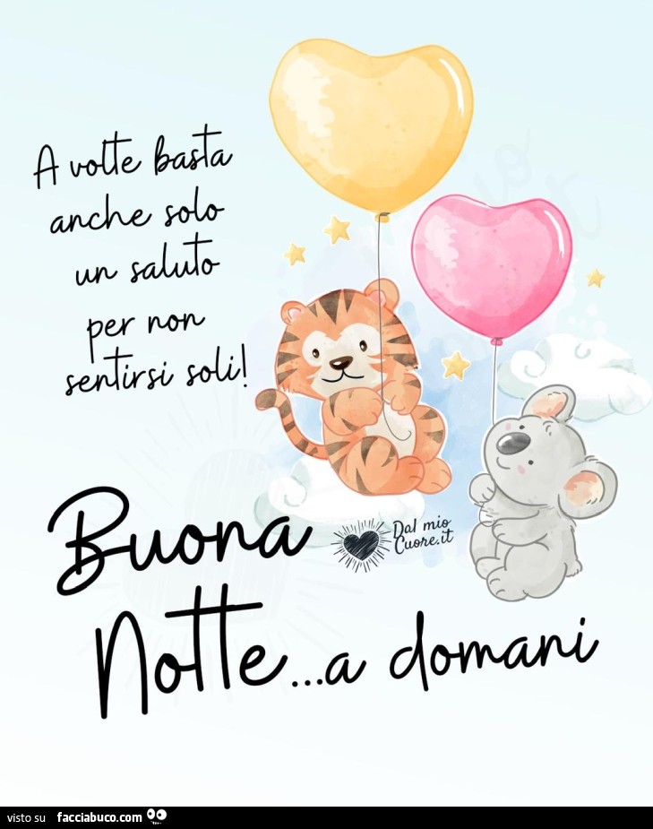 A volte basta anche solo un saluto per non sentirsi soli! Buona notte a domani