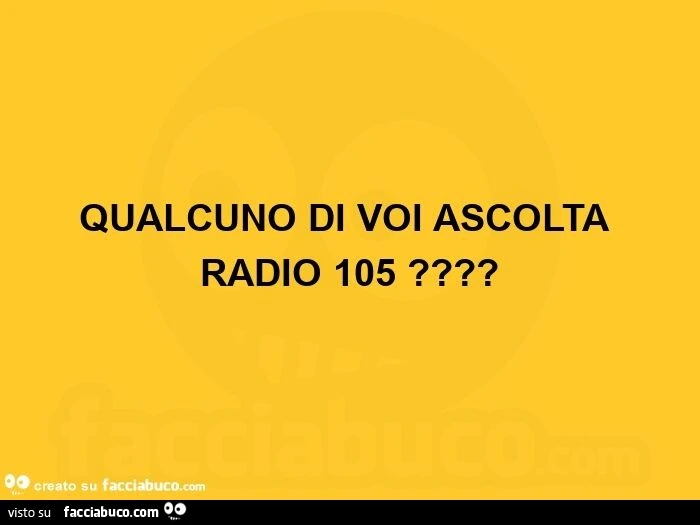Qualcuno di voi ascolta radio 105?