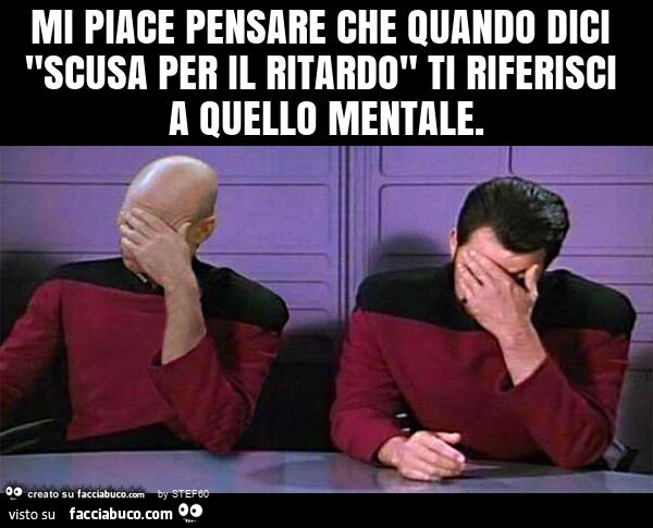 Mi piace pensare che quando dici "scusa per il ritardo" ti riferisci a quello mentale