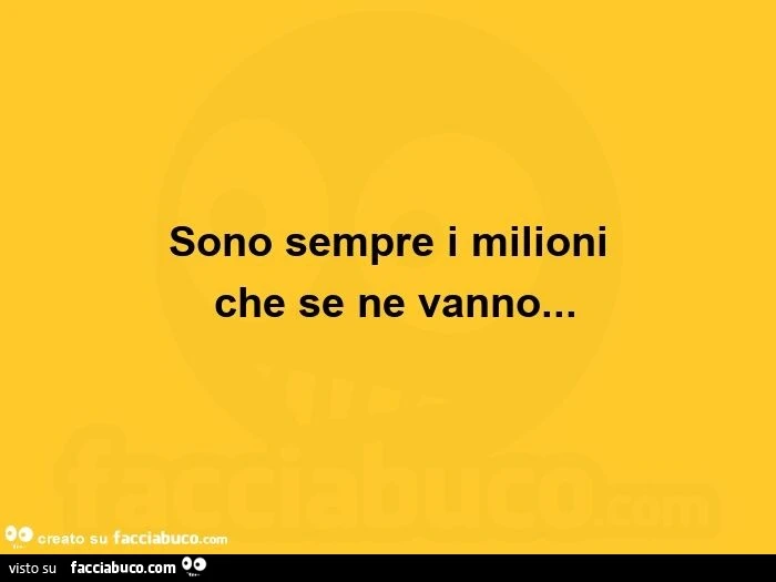 Sono sempre i milioni  che se ne vanno