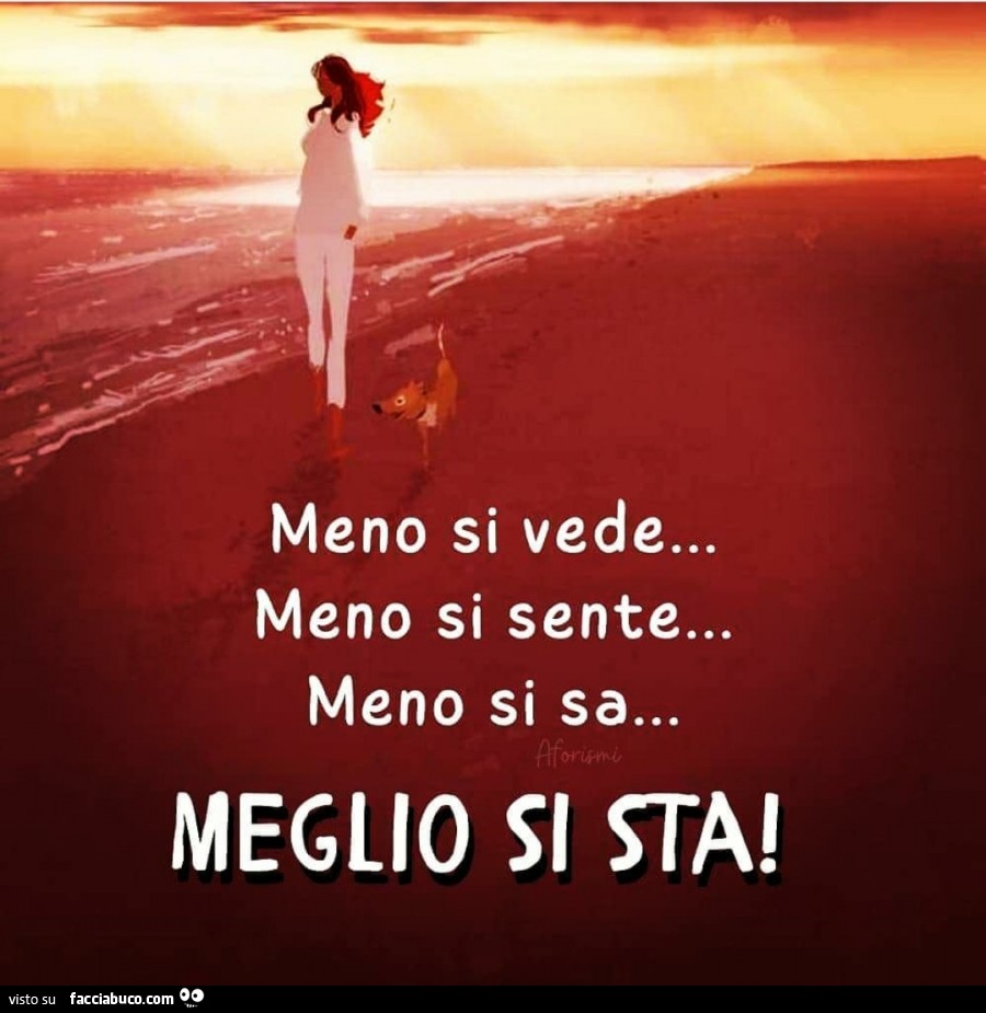 Meno si vede… meno si sente… meno si sa… meglio si sta