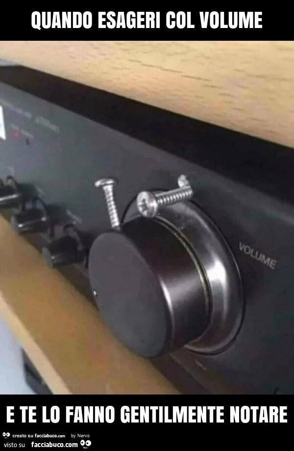 Quando esageri col volume e te lo fanno gentilmente notare