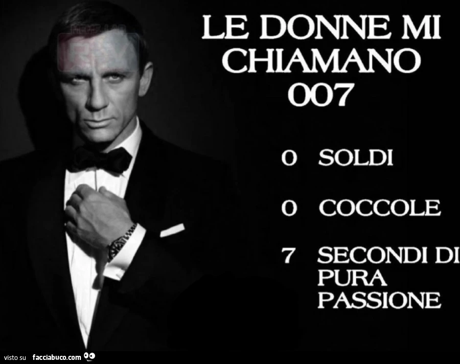 Le donne mi chiamano 007. 0 soldi 0 coccole 7 secondi di pura passione