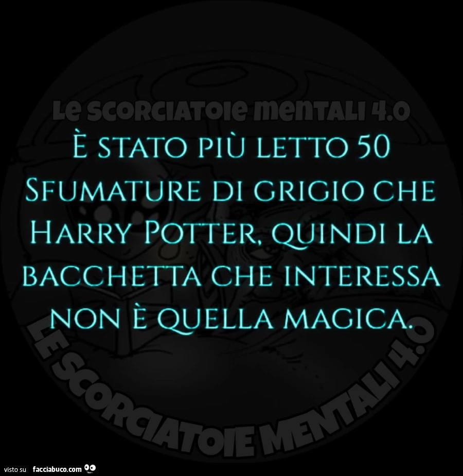 È stato più letto 50 sfumature di grigio che harry potter, quindi la bacchetta che interessa non è quella magica