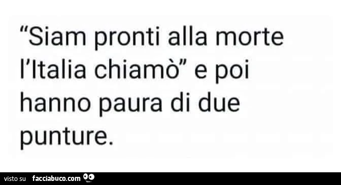 Siam pronti alla morte l'italia chiamò e poi hanno paura di due punture