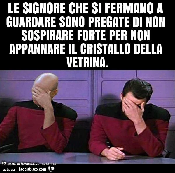 Le signore che si fermano a guardare sono pregate di non sospirare forte per non appannare il cristallo della vetrina