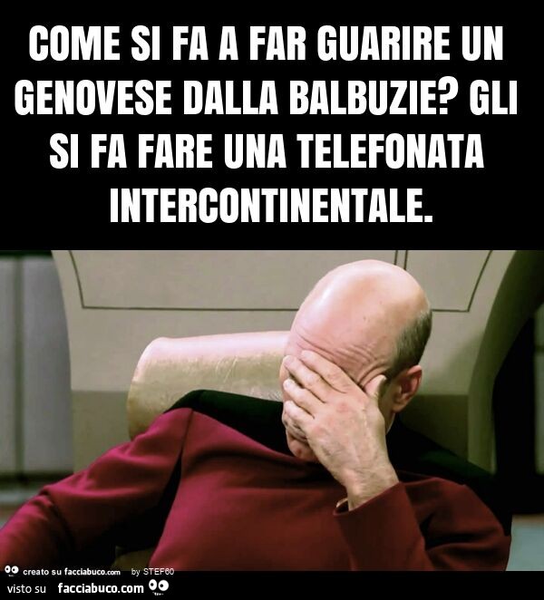 Come si fa a far guarire un genovese dalla balbuzie? Gli si fa fare una telefonata intercontinentale