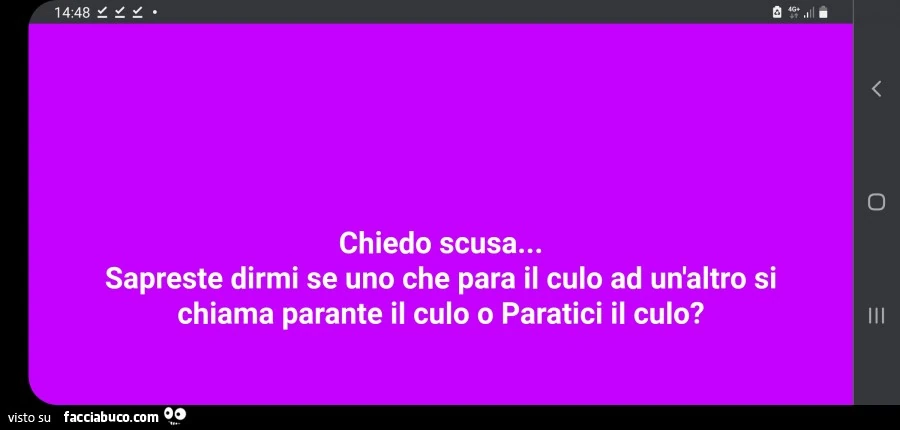 Chiedo scusa&hellip; sapreste dirmi se uno che para il culo ad un'altro si chiama parante il culo o paratici il culo?