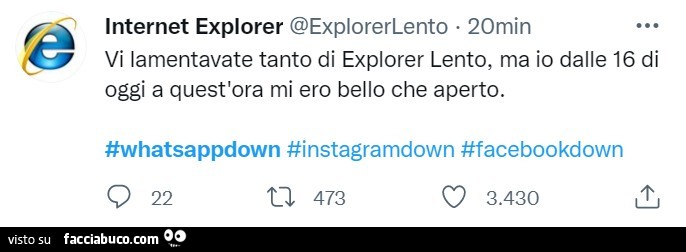Internet explorer: vi lamentavate tanto di explorer lento, ma io dalle 16 di oggi a quest'ora mi ero bello che aperto. #Whatsappdown #instagramdown #facebookdown