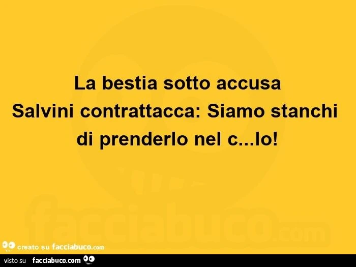 La bestia sotto accusa salvini contrattacca: siamo stanchi di prenderlo nel