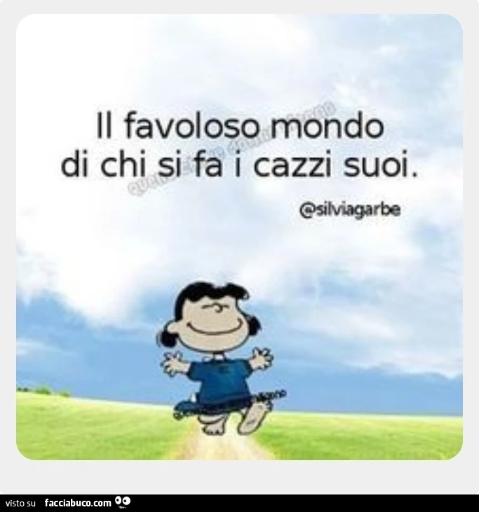 Il favoloso mondo di chi si fa i caxxi suoi