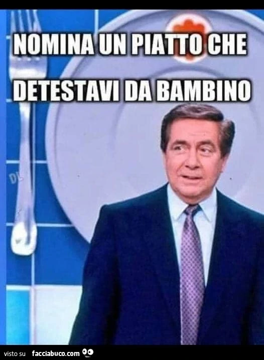 Piatti che non ti piacevano da bambino