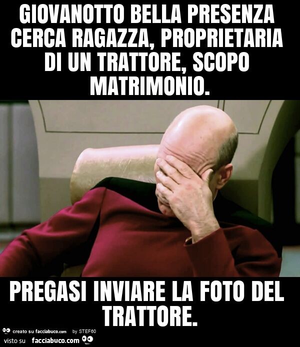 Giovanotto bella presenza cerca ragazza, proprietaria di un trattore, scopo matrimonio. Pregasi inviare la foto del trattore