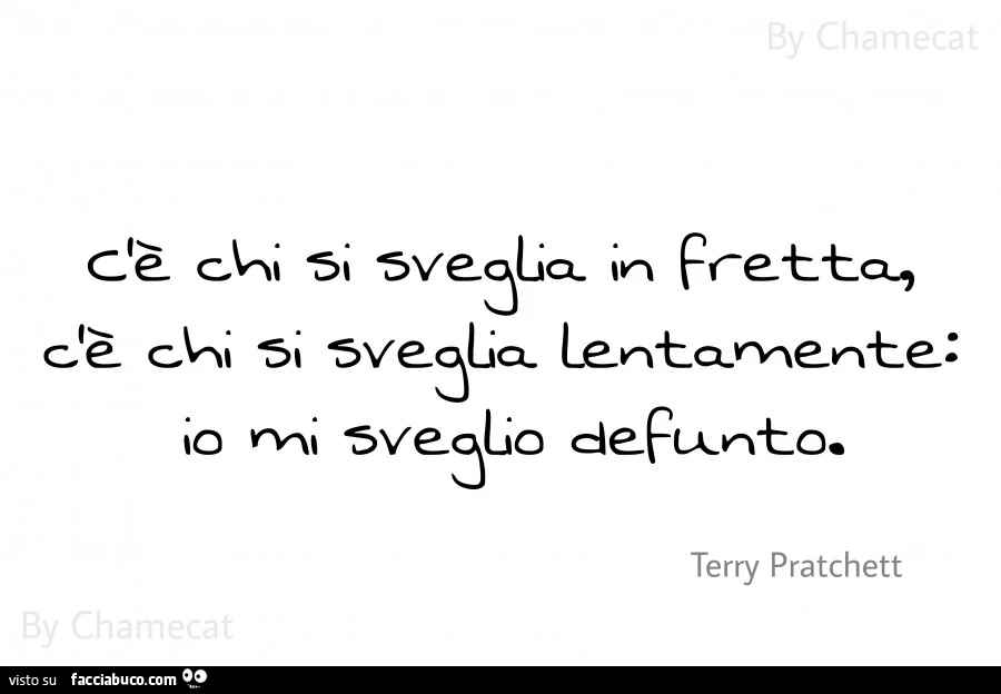 C'è chi si sveglia in fretta, c'è chi si sveglia lentamente: io mi sveglio defunto