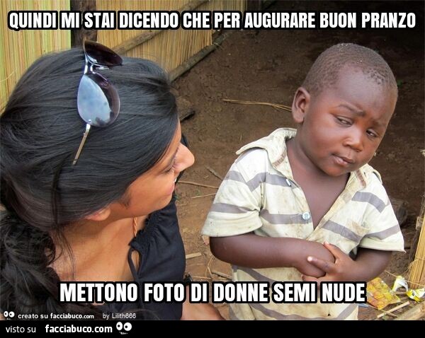 Quindi mi stai dicendo che per augurare buon pranzo mettono foto di donne semi nude