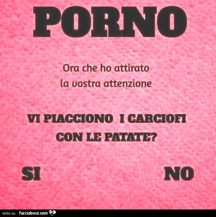 Porno ora che ho attirato la vostra attenzione vi piacciono i carciofi