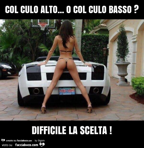 Col culo alto… o col culo basso? Difficile la scelta