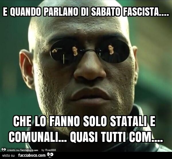 E quando parlano di sabato fascista… che lo fanno solo statali e comunali… quasi tutti com